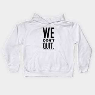 WE DON'T QUIT Kids Hoodie